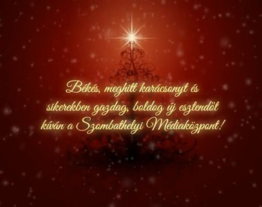 B�k�s, meghitt kar�csonyt �s sikerekben gazdag, boldog �j esztend�t k�v�n a Szombathelyi M�diak�zpont!