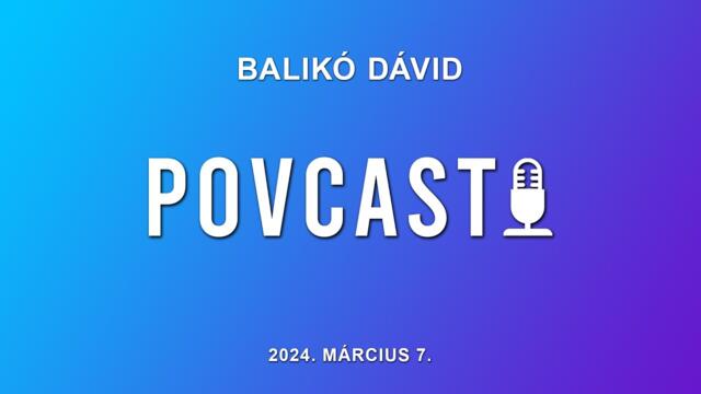 PovCast - Vendg: Balik Dvid - 2024. mrcius 7.