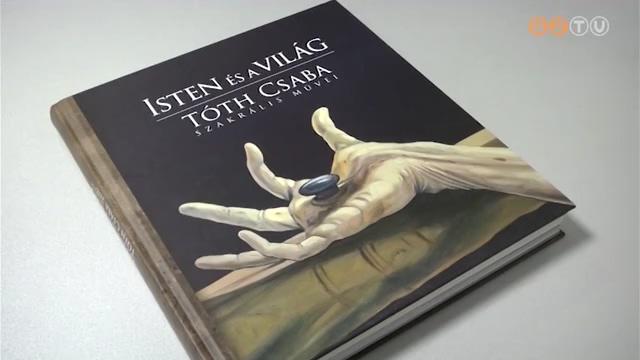Tóth Csaba festőművész szakrális művei könyv formában Tóth Csaba festőművész szakrális művei könyv formában